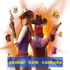 sonhar com cunhada no jogo do bicho